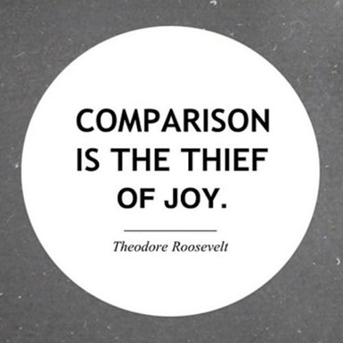 ‘Comparison is the thief of joy’
